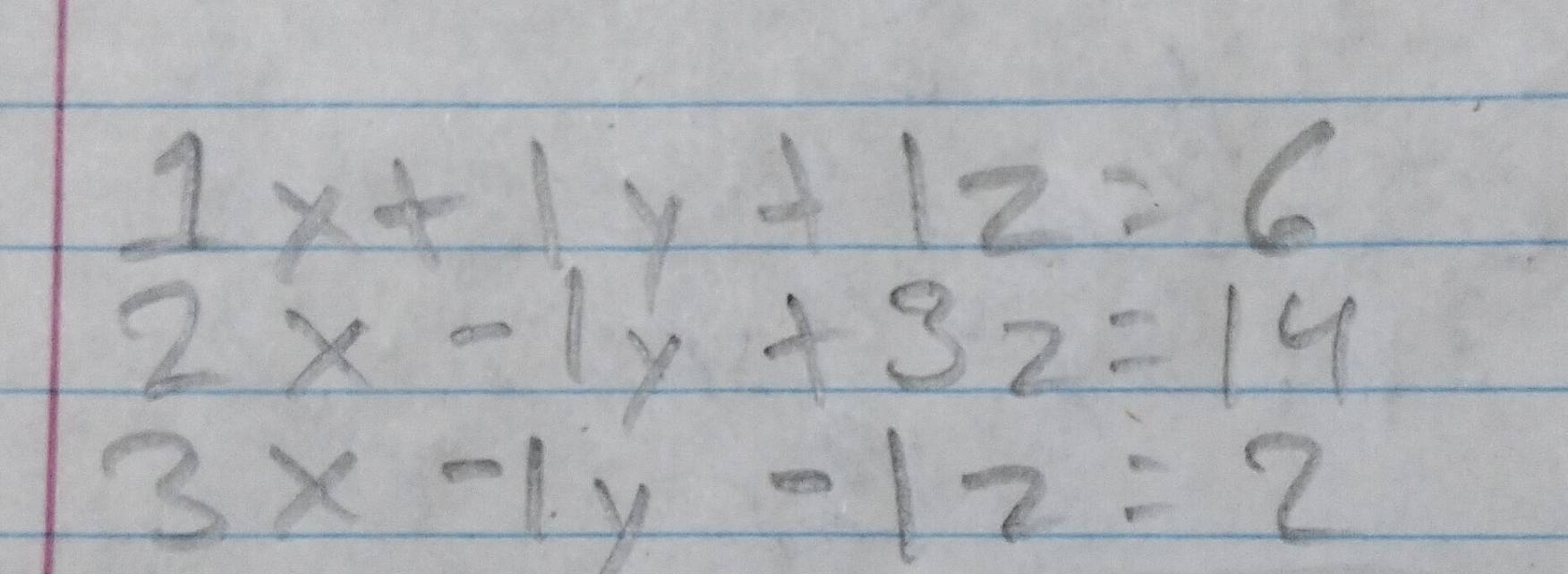 beginarrayr 1x+1y+12=6 2x-1y+3z=14endarray
3x-1y-12=2