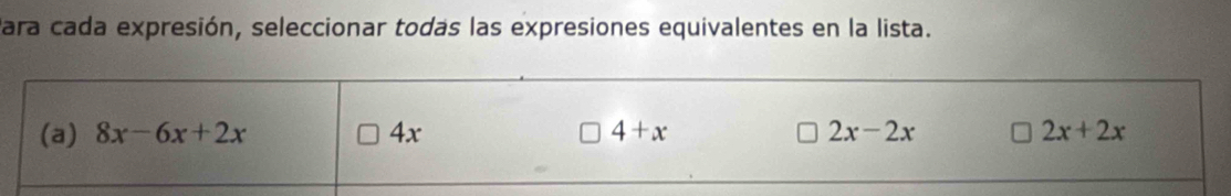 Para cada expresión, seleccionar todas las expresiones equivalentes en la lista.
(a) 8x-6x+2x 4x 4+x 2x-2x 2x+2x