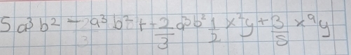 5a^3b^2- a^3/3 b^2+ (-2)/3 a^3b^2 1/2 x^2y+ 3/5 x^9y