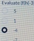 Evaluate (f(h(-3
5
1
-4
-7