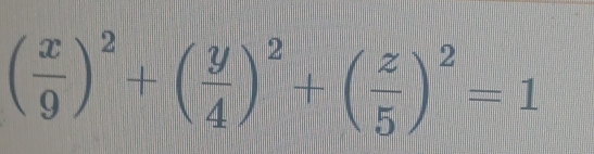 ( x/9 )^2+( y/4 )^2+( z/5 )^2=1