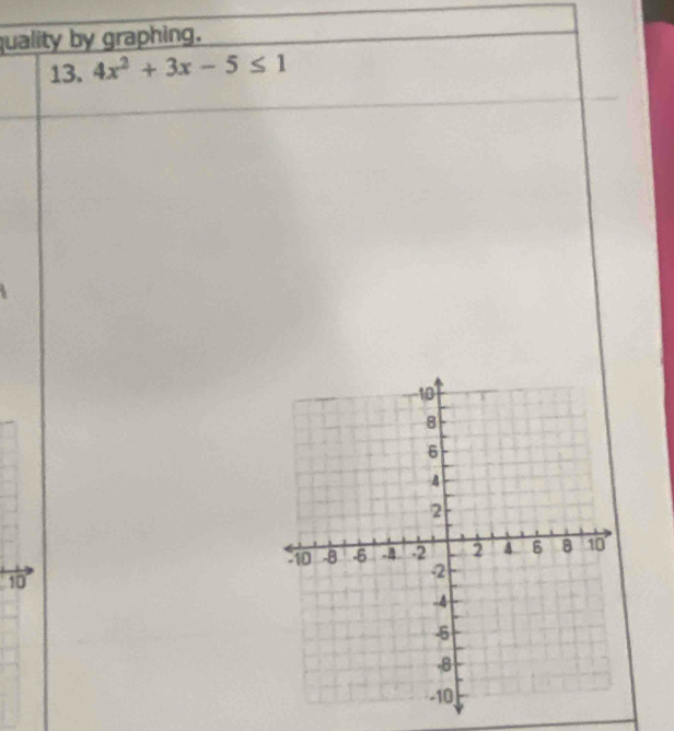 quality by graphing. 
13. 4x^2+3x-5≤ 1
10