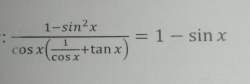 frac 1-sin^2xcos x( 1/cos x +tan x)=1-sin x