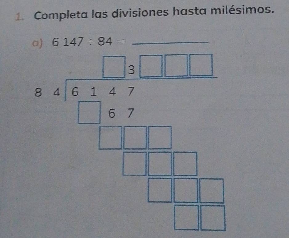 Completa las divisiones hasta milésimos. 
_
beginarrayr b.6xfrac 65frac 6 frac □  hline □ □  -□ □  hline □ endarray 