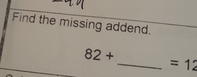 Find the missing addend.
82+
_  =12