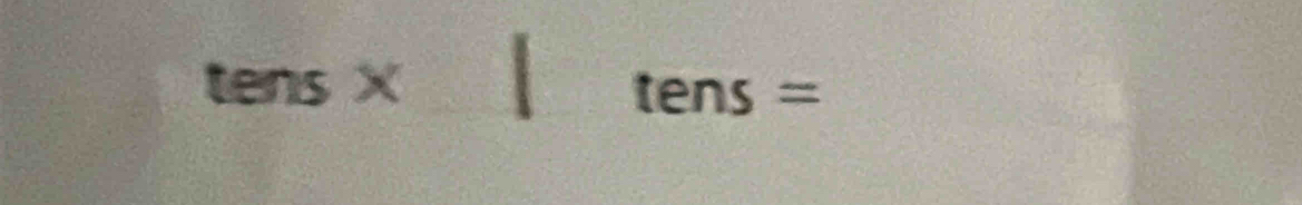 tens* tens=