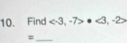 Find , -7>· <3</tex>, -2>
_=