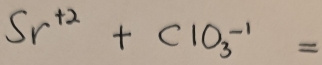 Sr^(+2)+ClO^(-1)_3=