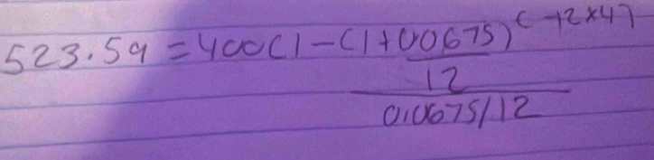 523.59=400(1-frac (1+0.0675)^c-12* 4)0.0675/12