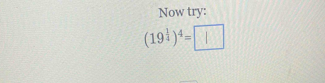 Now try:
(19^(frac 1)4)^4=□