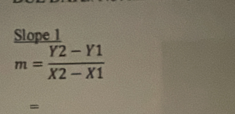 Slope 1
m= (Y2-Y1)/X2-X1 
=