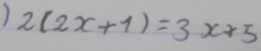 2(2x+1)=3x+5