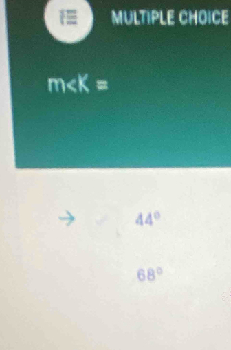 m∠ K=
44°
68°