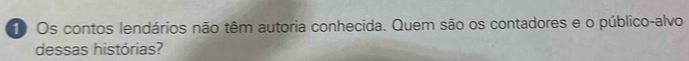 Os contos lendários não têm autoria conhecida. Quem são os contadores e o público-alvo 
dessas histórias?