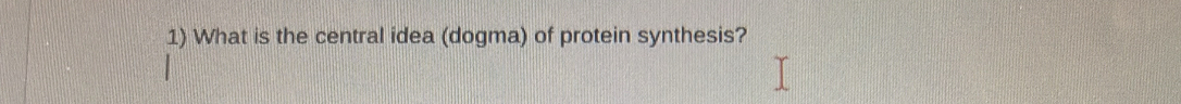 What is the central idea (dogma) of protein synthesis?