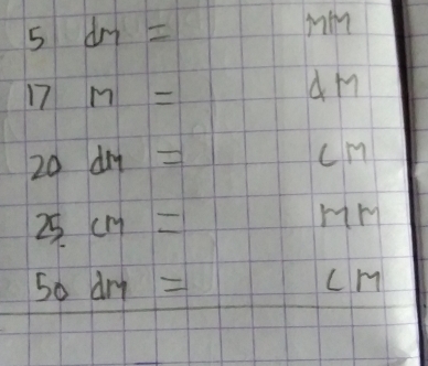 5dm=
17M=
am
20dm=
cm
25cm=
mm
50dm=
cm