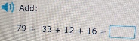 Add:
79+^-33+12+16=□