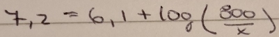 7,2=6,1+log ( 800/x )