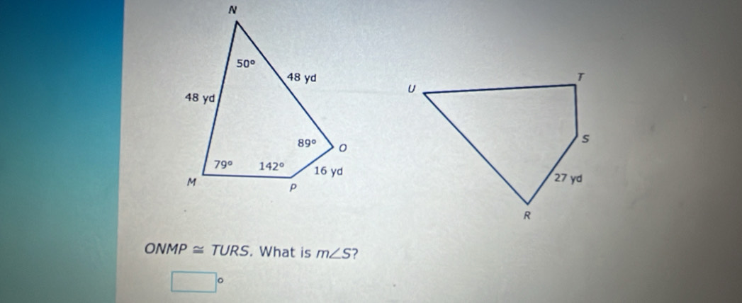 ONMP≌ TURS. What is m∠ S 7
□°