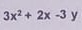 3x^2+2x-3 y