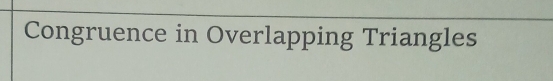 Congruence in Overlapping Triangles