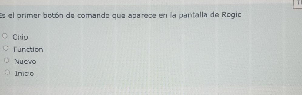 Es el primer botón de comando que aparece en la pantalla de Rogic
Chip
Function
Nuevo
Inicio