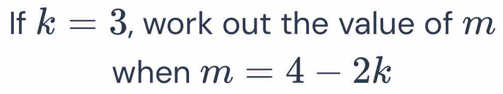 If k=3 , work out the value of m
when m=4-2k