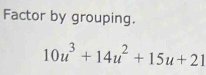 Factor by grouping.
10u^3+14u^2+15u+21