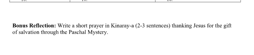 Bonus Reflection: Write a short prayer in Kinaray-a (2-3 sentences) thanking Jesus for the gift 
of salvation through the Paschal Mystery.