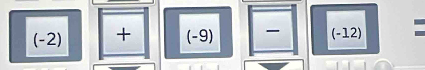 (-2) + (-9) (-12)