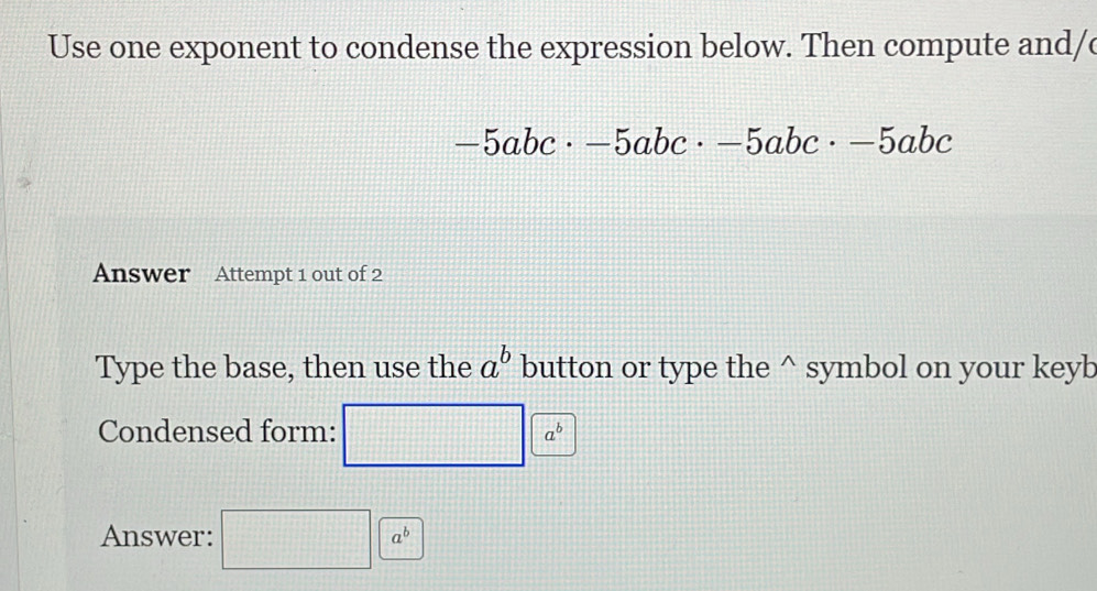 Solved: Use one exponent to condense the expression below. Then compute ...