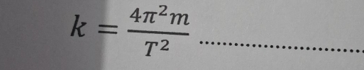 k= 4π^2m/T^2 