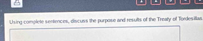 Using complete sentences, discuss the purpose and results of the Treaty of Tordesillas