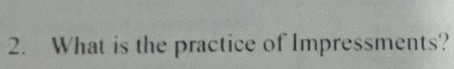 What is the practice of Impressments?