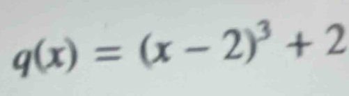 q(x)=(x-2)^3+2