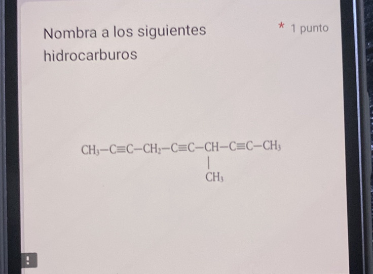 Nombra a los siguientes
* 1 punto
hidrocarburos
!