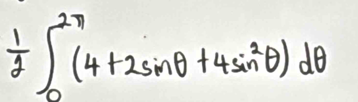  1/2 ∈t _0^((2π)(4+2sin θ +4sin ^2)θ )dθ