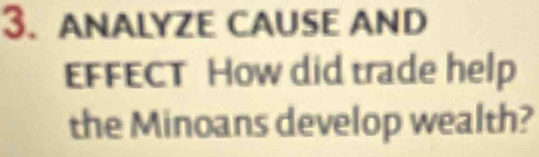 ANALYZE CAUSE AND 
EFFECT How did trade help 
the Minoans develop wealth?