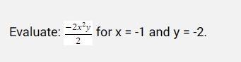 Evaluate:  (-2x^2y)/2  for x=-1 and y=-2.