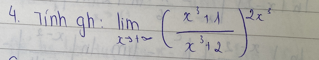 Tinh gh limlimits _xto 1∈fty ( (x^3+1)/x^3+2 )^2x^2