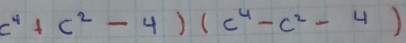 c^4+c^2-4)(c^4-c^2-4)