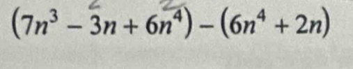 (7n³− 3n + 6n⁴) − (6n⁴ +2n)