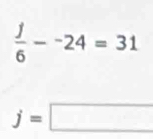  j/6 -^-24=31
j=□