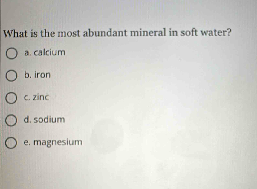 Solved: What is the most abundant mineral in soft water? a. calcium b ...