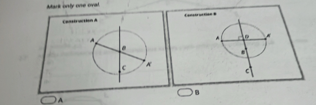 Mark only one oval.
Construction A Construction B
B
A