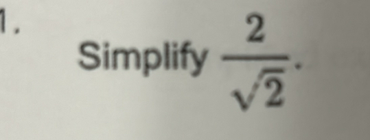 Simplify  2/sqrt(2) .