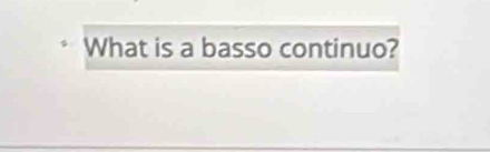 What is a basso continuo?