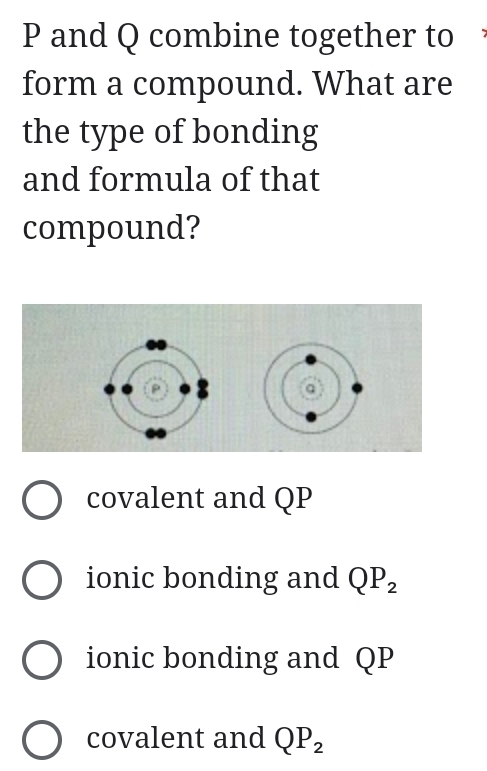 Solved: P and Q combine together to form a compound. What are the type ...