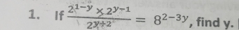 If frac 2^(1-y)* 2^(y-1)2^(y+2^1)=8^(2-3y) , find y.