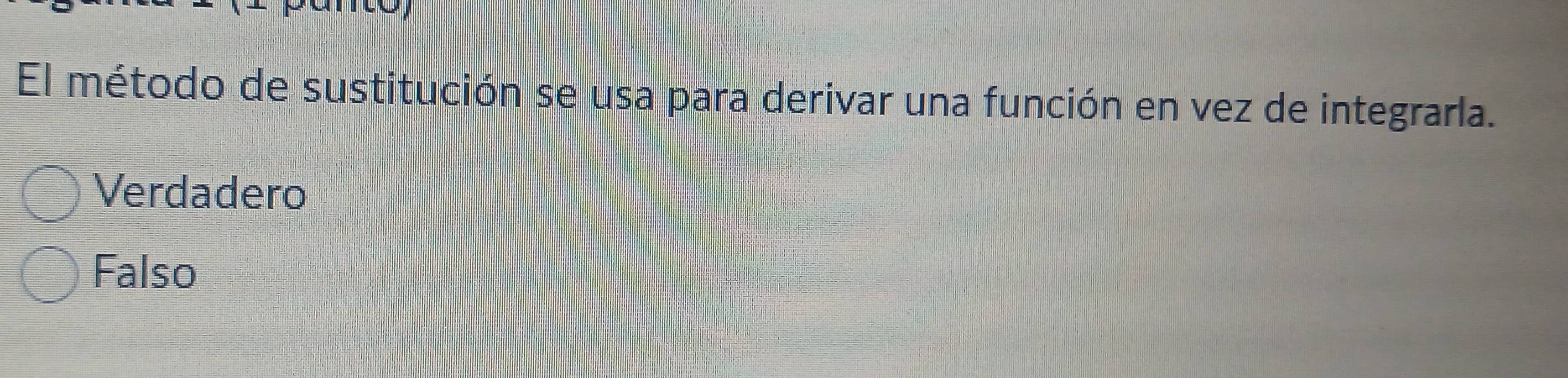 El método de sustitución se usa para derivar una función en vez de integrarla.
Verdadero
Falso